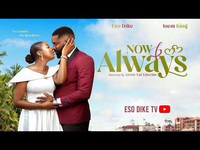 NOW AND ALWAYS - ESO DIKE, INEM KING 2024 LATEST FULL NIGERIAN MOVIE