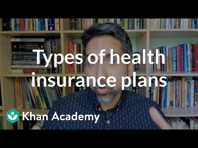 Types of health insurance plans | Insurance | Financial Literacy | Khan Academy