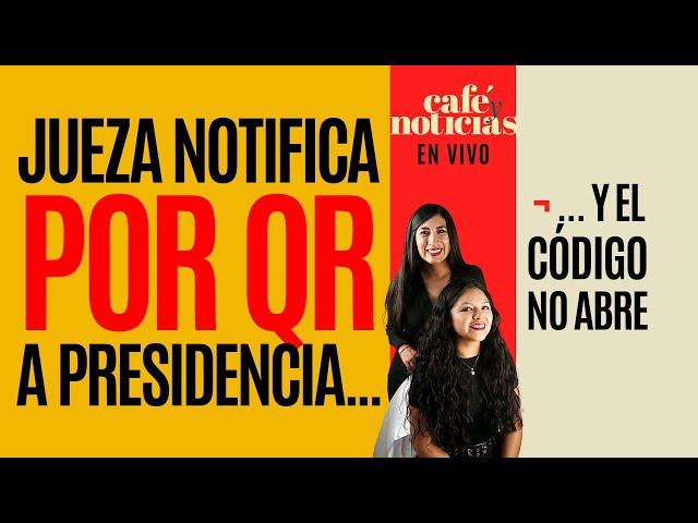 #EnVivo #CaféYNoticias ¬ La notificación que no llega: Jueza envía QR a Presidencia… Pero no abre