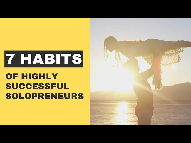 7 Habits Of Highly Successful Solopreneurs