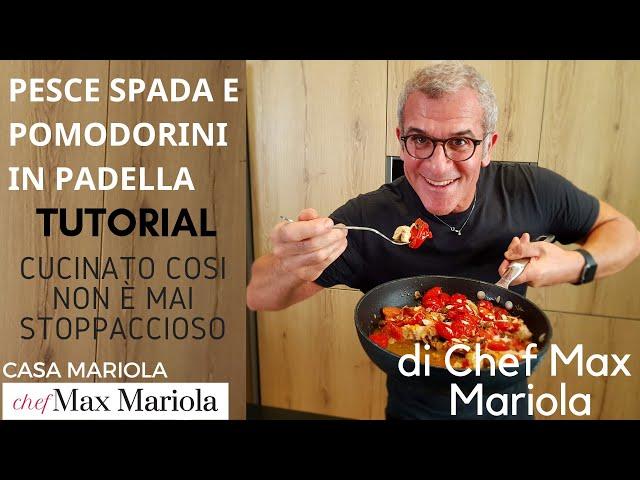 RICETTA PESCE SPADA IN PADELLA CON POMODORINI - TUTORIAL - la video ricetta di Chef Max Mariola