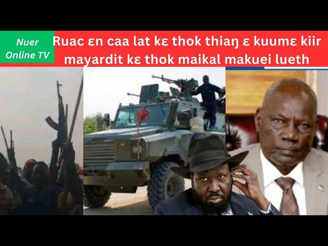 Ruac ɛn caa lat kɛ thok thiaŋ ɛ kuumɛ kiir mayardit kɛ thok maikal makuei lueth SSPDF and SPLM IO