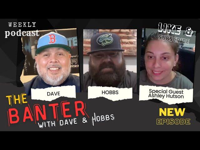 The Banter with Dave & Hobbs Episode 15