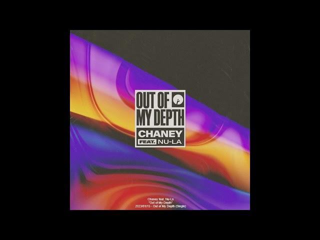 Chaney - Out of My Depth feat. Nu-La