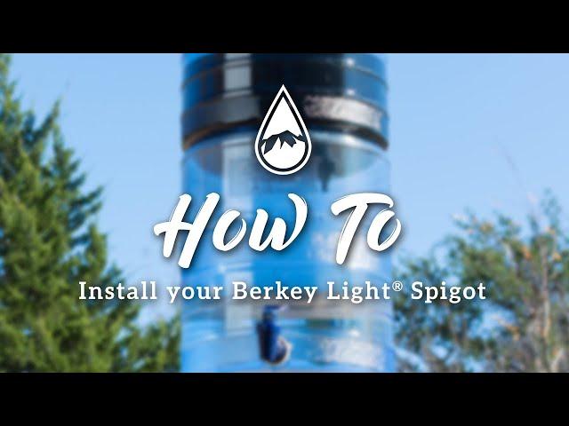 How to Install the Berkey Light® Spigot