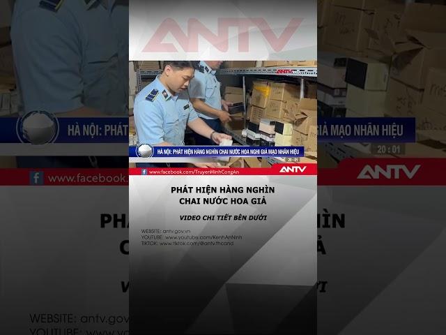 Bắt giữ lượng lớn nước hoa nhập lậu, giả mạo nhãn hiệu ở Hà Nội #antv #shorts #nuochoa