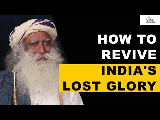 Sadhguru on How to Make India Great Again in Next 25 years | Reviving India's Lost Glory