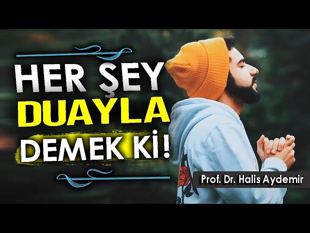 DUANIN  HER ŞEYE GÜCÜ YETER Mİ - Prof. Dr. Halis Aydemir #dua