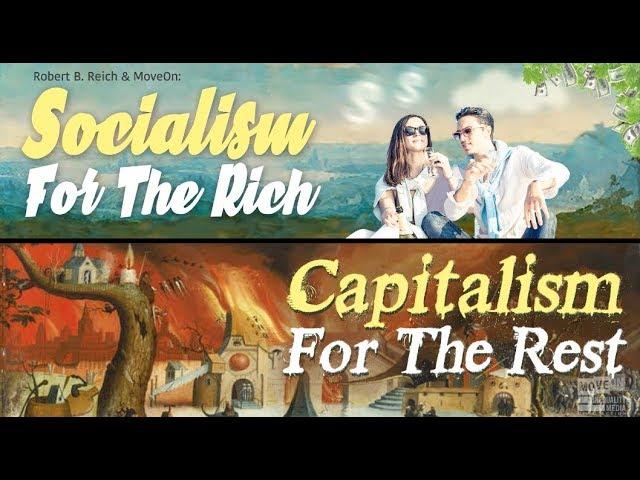 Socialism for the Rich, Harsh Capitalism for the Rest | Robert Reich