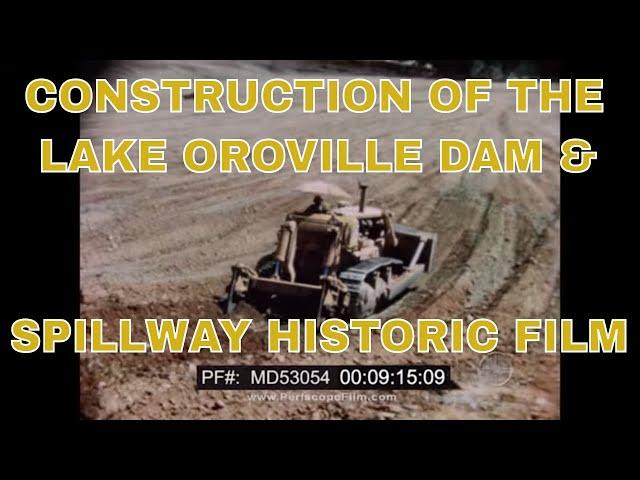 CONSTRUCTION OF THE LAKE OROVILLE DAM & SPILLWAY HISTORIC FILM MD53054