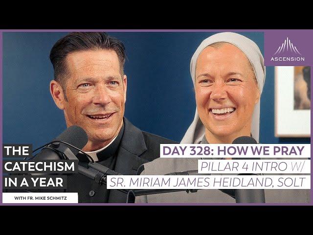 Day 328: How We Pray (Part 4 Intro w/ Sr. Miriam James Heidland) — The Catechism in a Year