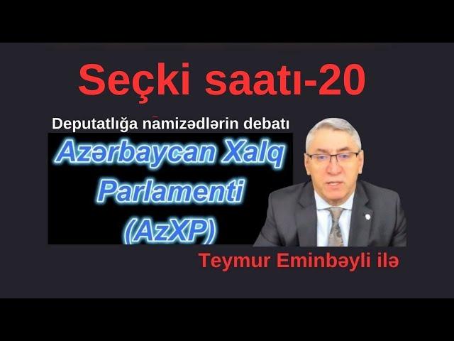 Seçki saatı-20! AzXP deputatlığa namizədlərin debatı