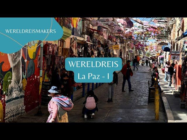 La Paz deel I - Bolivia  | Eerste kennismaking met het meest authentieke land | Wereldreis #35