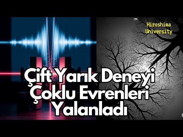 Çift Yarık Deneyi Çoklu Dünyalar Yorumunu Yalanladı mı?