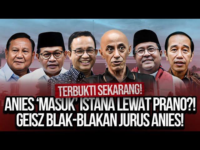 TERBUKTI SEKARANG! ANIES 'MASUK' ISTANA LEWAT PRANO?! GEISZ BLAK-BLAKAN JURUS ANIES!