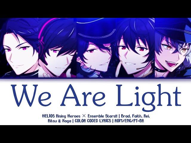 We Are Light - HELIOS Rising Heroes × Ensemble Stars!! Lyrics [ROM/ENG/PT-BR]