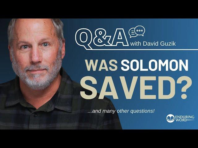 Was Solomon Saved? LIVE Q&A Nov 14 w/ David Guzik