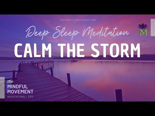 Calm the Storm of Your Mind Deep Sleep Meditation / Mindful Movement