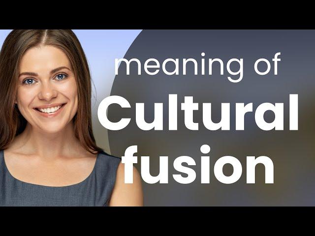 Understanding Cultural Fusion: A Journey Through Diverse Cultures