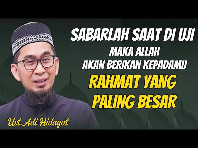 Sabarlah SAAT Diuji Maka Allah Akan Berikan Rahmat Yang Paling Besar #ustadzadihidayat #terbaru