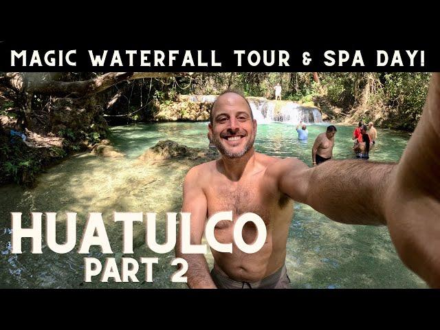 Huatulco: Part Two! Exploring Huatulco's Magic Waterfalls & Spa