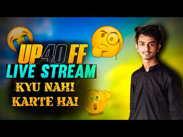 UP40 FF LIVE KYU NAHI ATA HAI