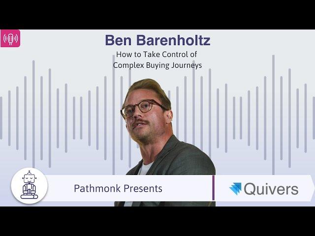 How to Take Control of Complex Buying Journeys | Interview with Ben Barenholtz from Quivers