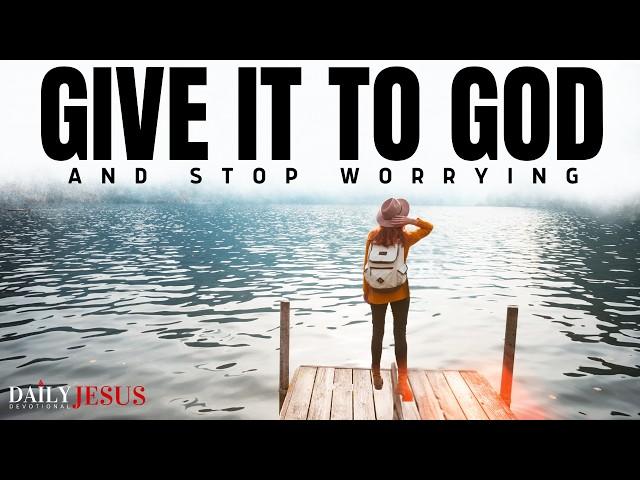 Give it To God: Stop Worrying and Trust God (Christian Motivation & Morning Prayer)