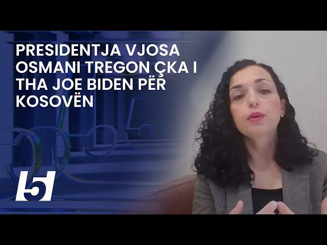 EKSKLUZIVE, Presidentja Vjosa Osmani tregon çka i tha Joe Biden për Kosovën