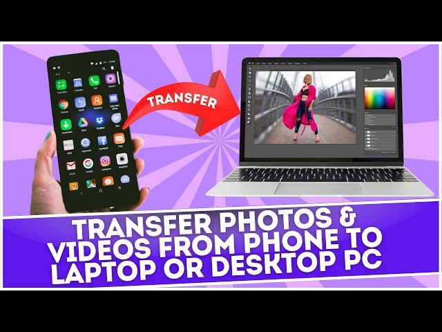 How to Transfer Photos & Videos From Phone to Laptop or Desktop PC