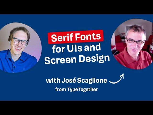 Using Serif Fonts in UI & Screen Design with José Scaglione from TypeTogether
