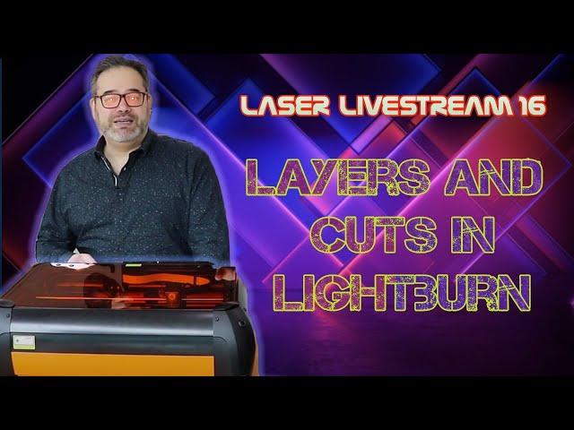 Layers and Cuts in Lightburn - Laser Livestream 16