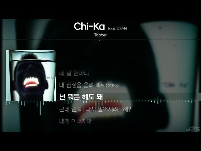 Tabber - Chi-Ka (feat. DEAN) [ Lyrics / 가사 ]