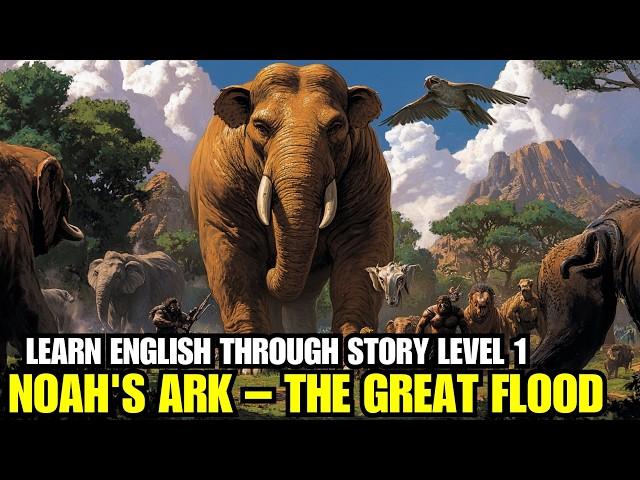 Learn English Through Story Level 1 ( Noah's Ark – The Great Flood )  Basic English Story Beginners