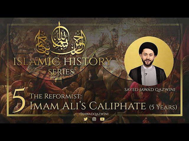 5. The Reformist: Imam Ali’s Caliphate (5 Years) by Sayed Jawad Qazwini