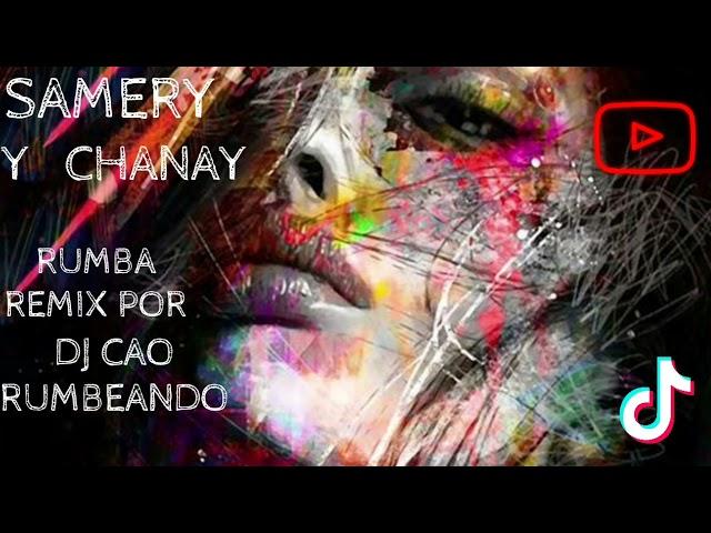 SAMERY FERNANDEZ Y CHANAY RUMBA REMIX POR DJ CAO RUMBEANDO 2021