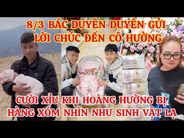 8/3 BÁC BÉ DUYÊN GỬI LỜI CHÚC ĐẾN CÔ HƯỜNG,CƯỜI XỈU KHI HOÀNG HƯỜNG BỊ HÀNG XÓM NHÌN NHƯ SINH VẬT LẠ