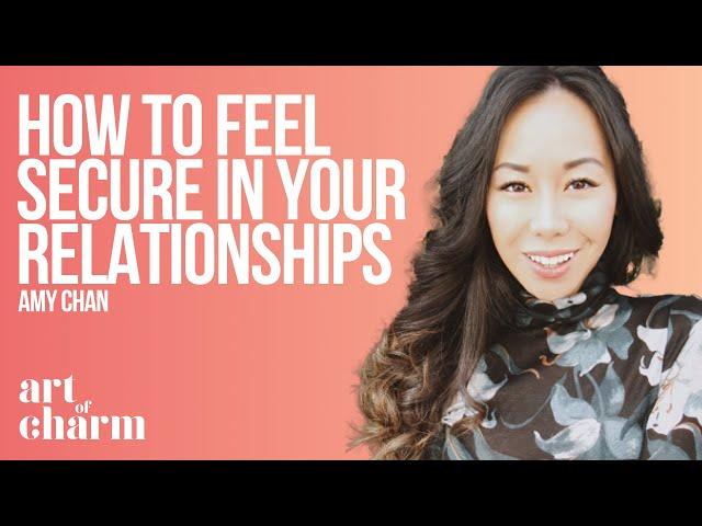 How to feel secure in your relationships | Amy Chan | Art of Charm
