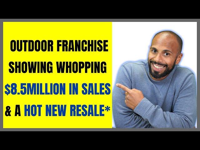 Outdoor Franchise showing WHOPPING $8.5million in sales & a Hot New Resale*