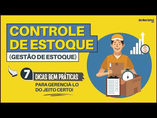 CONTROLE DE ESTOQUE (GESTÃO DE ESTOQUE) | 7 Dicas BEM Práticas para Gerenciá-lo do Jeito Certo!