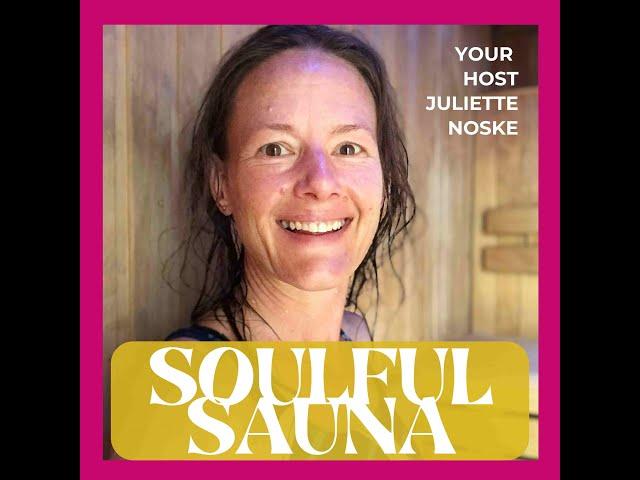 Soulful Sauna Podcast Episode 7 with Juliette Noske