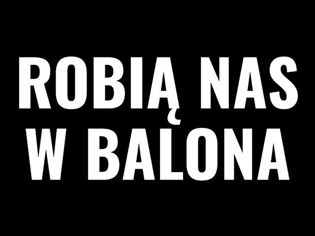 Robią nas w balona?