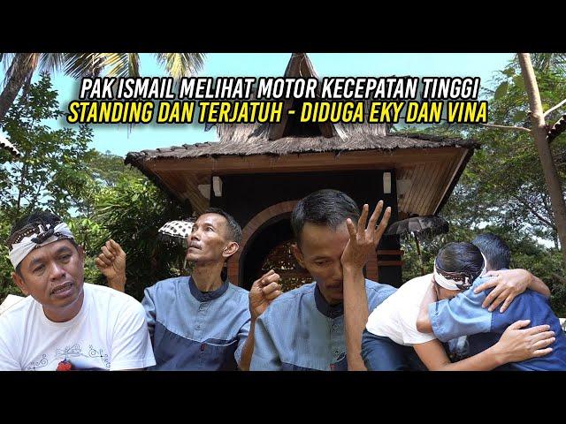 PAK ISMAIL MELIHAT MOTOR KECEPATAN TINGGI | BERAKSI STANDING DAN TERJATUH | DIDUGA EKY DAN VINA