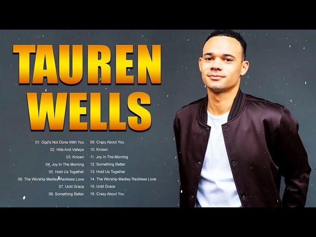 T a u r e n W e l l s Greatest Hits Christian Worship Songs ~ Best Praise And Worship Songs 2023