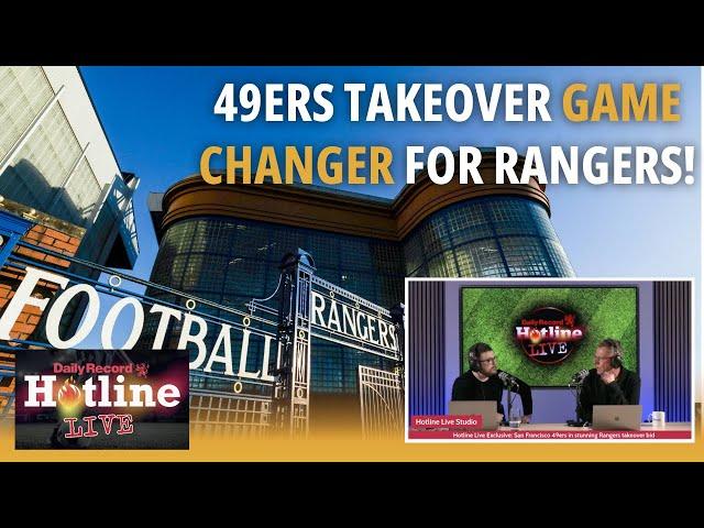 Rangers Exclusive: Ibrox takeover involving NFL giants the San Francisco 49ers | Hotline Live