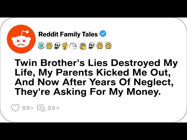 Twin Brother's Lies Ruined My Life, My Parents Kicked Me Out, And Now They Want - Reddit Stories