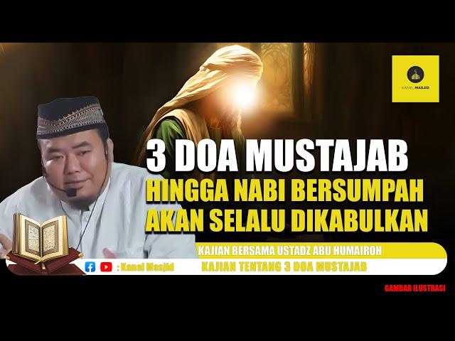 3 Doa yang Akan Selalu Dikabulkan hingga Nabi Bersumpah! simak kajian bersama Ustadz Abu Humairoh