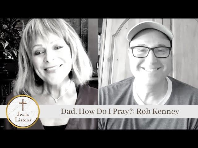 Dad, How Do I Pray?: Rob Kenney