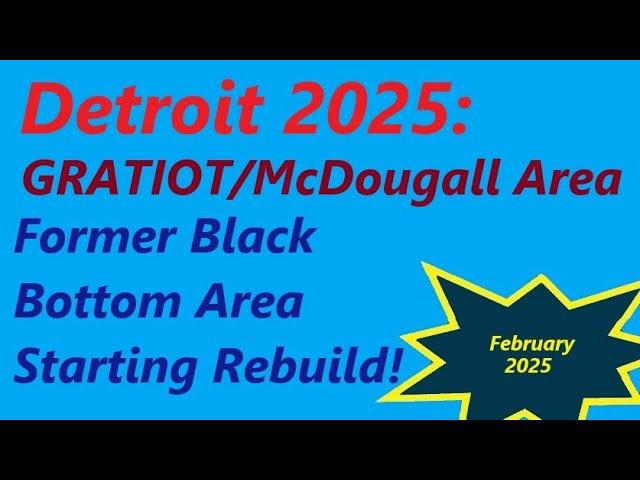 Detroit's Gratiot/McDougall Area: Former Black Bottom Neighborhood. Feb, 2025 Construction Starting.