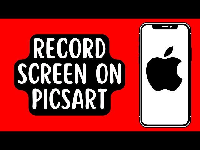 How To Record Screen On Picsart